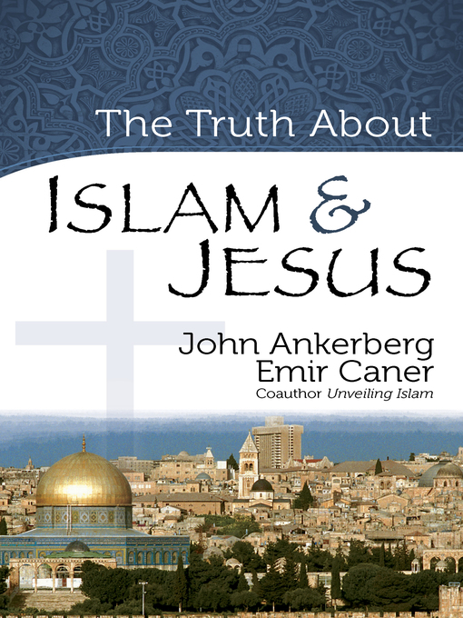 Title details for The Truth About Islam and Jesus by John Ankerberg - Available